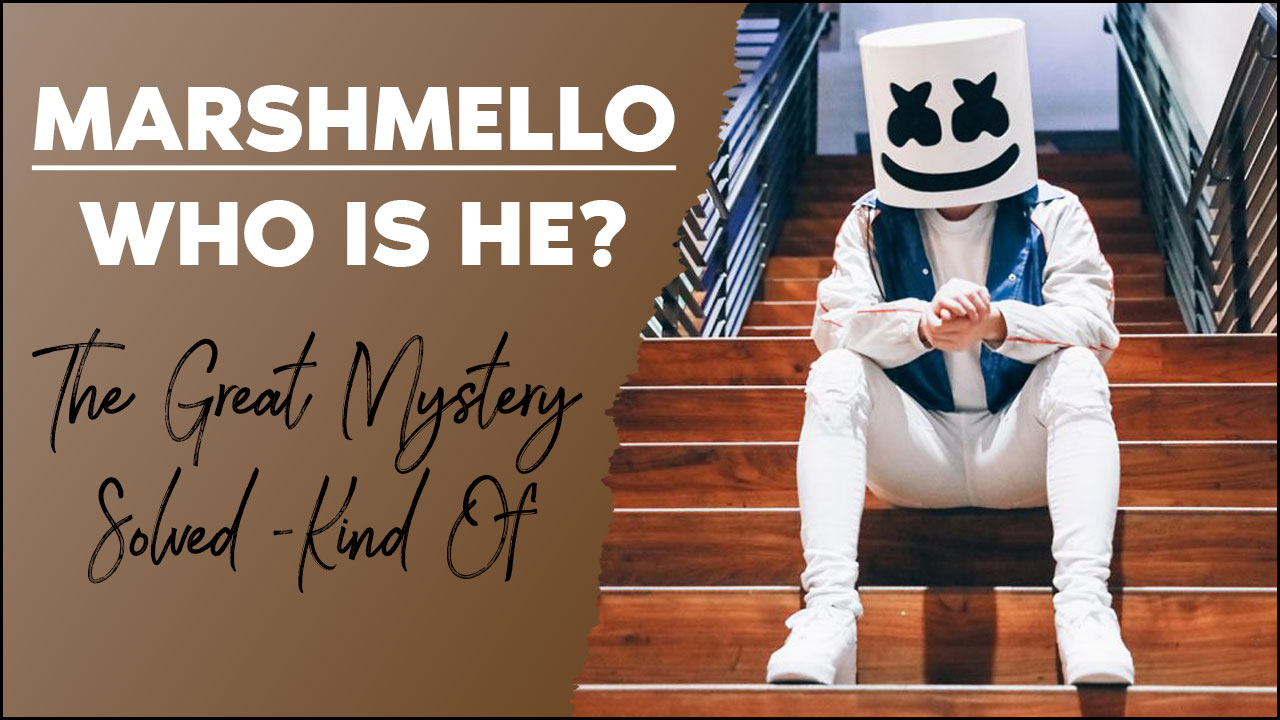 Who is Marshmello? – The Great Mystery Solved (Kind Of) - J.Scalco